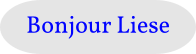 Bonjour Liese