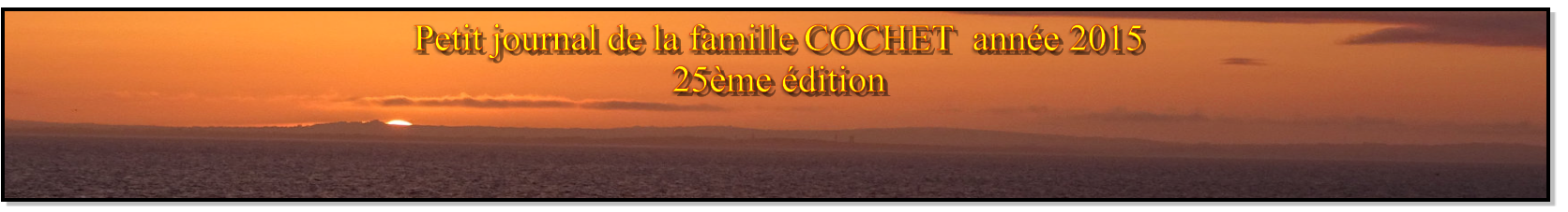 Petit journal de la famille COCHET  année 2015 25ème édition