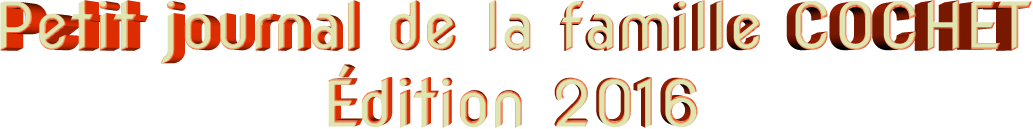 Petit journal de la famille COCHET Édition 2016